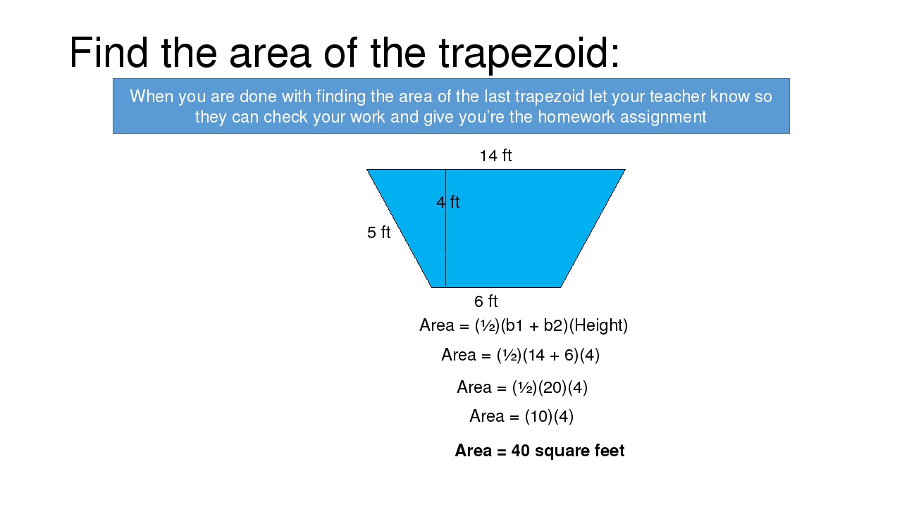 Find the area of the trapezoid: 4 ft 5 ft 6 ft 14 ft Area = (½)(b1 + b2)(Heig...
